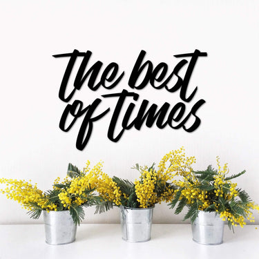 The Best of Times Sign | Metal Wall Quote | Metal Cutout | Gallery Wall Decor | Living Room Decor | Memories Wall Phrase to put by Clock